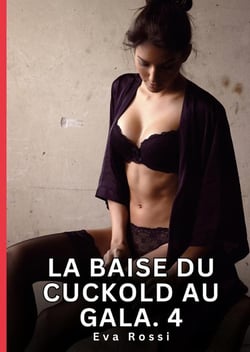 La Baise du Cuckold au Gala. 4 : Nouvelles Érotiques de Sexe Tabou pour Adultes