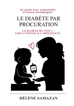 Le diabete par procuration : Un guide pour comprendre et mieux accompagner le diabète de type 1 chez l'enfant et l'adolescent