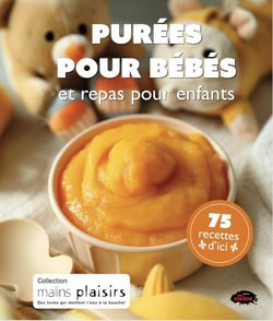 Purées pour bébés et repas pour engans : 75 recettes d'ici