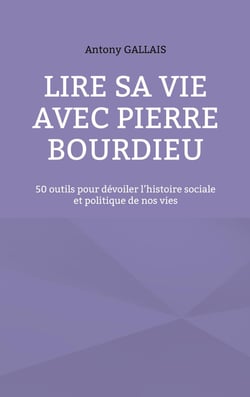 Lire sa vie avec Pierre Bourdieu : 50 outils pour  dévoiler l'histoire sociale et politique de nos vies
