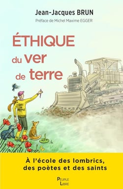 Ethique du ver de terre : A l'école des lombrics, des poètes et des saints