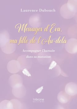 Messages d'Eva, ma fille de l'Au-delà : Accompagner l'humain dans sa mutation