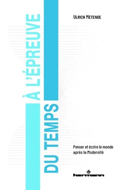 À l'épreuve du temps : Penser et écrire le monde après la Modernité
