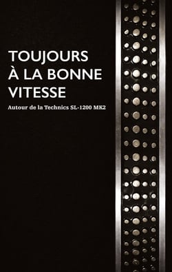 Toujours à la bonne vitesse : Autour de la Technics SL-1200 MK2