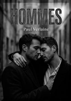 Hommes : Les poèmes érotiques et homoérotiques de Paul Verlaine, explorant des thèmes de désir, de corps masculins et de relations intimes avec une sensualité décomplexée.
