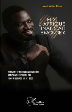Et si l'Afrique finançait le monde ? Comment l'innovation financière africaine peut mobiliser 1000 milliards  d'ici 2035