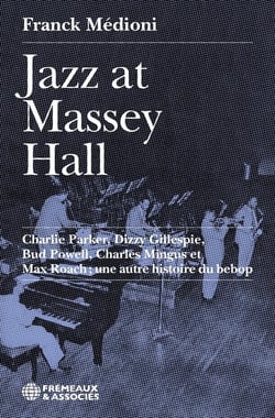 Jazz at massey hall - charlie parker, dizzy gillespie, bud powell, charles mingus et max roach - une