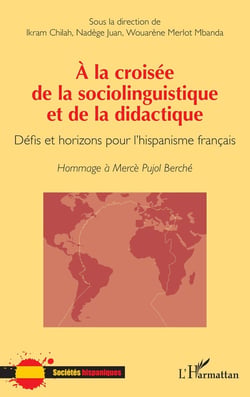 À la croisée de la sociolinguistique et de la didactique : Défis et horizons pour l'hispanisme français Hommage à Mercè Pujol Berché