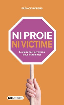 Ni proie, ni victime : Le guide anti-agression pour les femmes