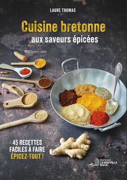 Cuisine bretonne aux saveurs épicées : 45 recettes faciles à faire, épicez-tout !