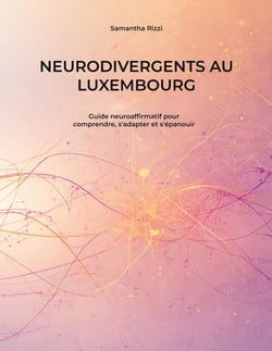 Neurodivergents au Luxembourg : Guide neuroaffirmatif pour comprendre, s'adapter et s'épanouir