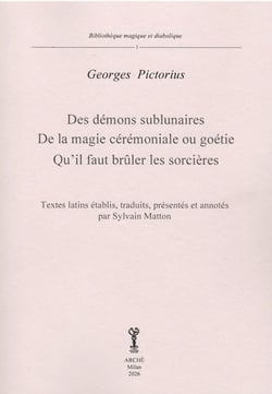 Des démons sublunaires - De la magie cérémoniales ou géotie - Qu'il faut brûler les sorcières : Textes latins établis, traduits, présentés et annotés par Sylvain Matton