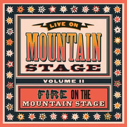 Live From Mountain Stage Vol. II: Fire On The Mountain Stage
