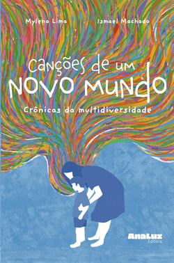 Canções de Um Novo Mundo : Crônicas da Multidiversidade