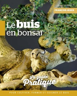 Le buis en bonsaï : Le guide pratique pour cultiver, former et soigner le buis