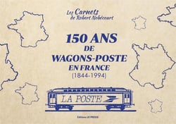 Les carnets de Robert Nobécourt Tome 2 : 150 ans de wagons-poste en France 1844-1994