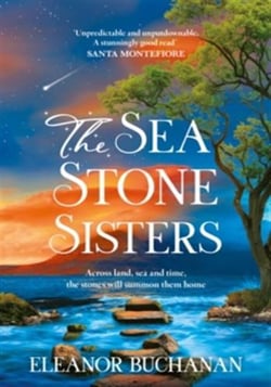 The Sea Stone Sisters : A spellbinding, atmospheric and sweeping epic family saga of love, loss and finding your way home