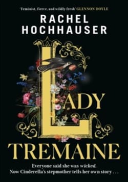 Lady Tremaine : The Reese's Book Club Pick! The hotly anticipated, spellbinding and unmissable retelling of one of the world's most iconic fairytales, Cinderella!