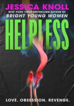 Helpless : 'Addictive' (Lisa Jewell) The SCORCHING new thriller from the New York Times bestselling author of Luckiest Girl Alive and Bright Young Women