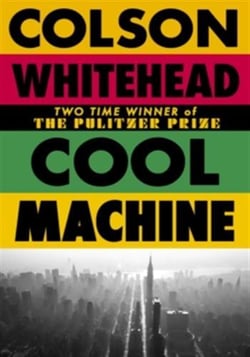 Cool Machine : by the two-time Pulitzer prize-winning author of The Underground Railroad