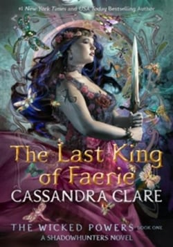 The Last King of Faerie : A Shadowhunters Novel