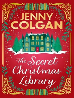 The Secret Christmas Library : The brand-new totally cosy and uplifting festive novel from the Sunday Times bestselling author
