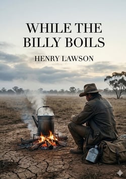 While the Billy Boils : by Henry Lawson