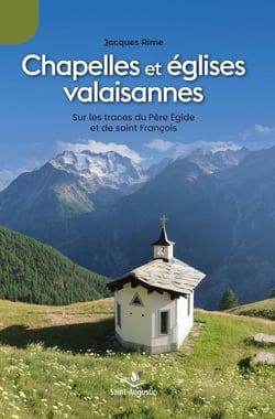 Chapelles et églises valaisannes : Sur les traces du Père Egide et de saint François