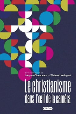 Le christianisme dans l'oeil de la caméra : Bible, Eglises et cinéma