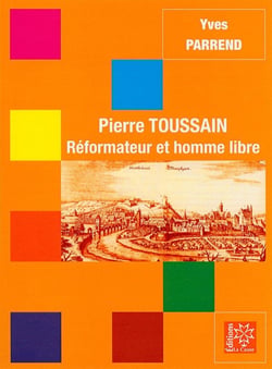 PIERRE TOUSSAIN, RÉFORMATEUR ET HOMME LIBRE