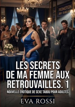 Les Secrets de ma Femme aux Retrouvailles. 1 : Nouvelle Érotique de Sexe Tabou pour Adultes