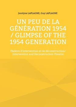 Un peu de la génération 1954 / Glimpse of the 1954 Generation : Théâtre d'intervention et de déconstruction/ Intervention and Deconstruction Theatre