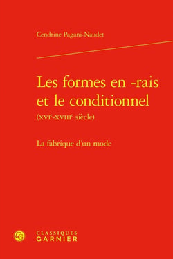 Les formes en -rais et le conditionnel XVIe-XVIIIe siècle) : La fabrique d'un monde