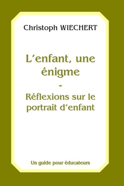 L'enfant, une énigme - Réflexions sur le protrait d'enfant : Un guide pour éducateurs