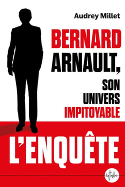 Bernard Arnault, son univers impitoyable