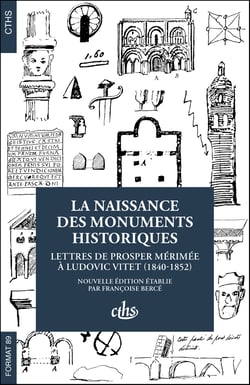 La naissance des monuments historiques : Lettres de Prosper Mérimée à Ludovic Vitet (1840-1852) (3e édition)