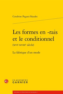 Les formes en -rais et le conditionnel XVIe-XVIIIe siècle) : La fabrique d'un monde