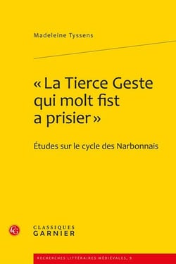 La tierce geste qui molt fist a prisier : Etudes sur le cycle des narbonnais