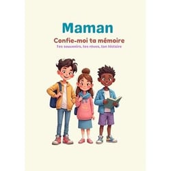 Maman Confie-moi ta mémoire