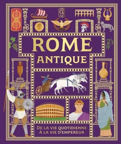 Rome antique : De la vie quotidienne à la vie d'empereur