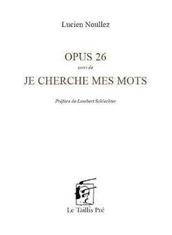 Opus 26. Suivi de Je cherche mes mots