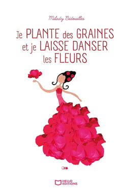 Je plante des graines et je laisse danser les fleurs