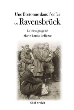 Une Bretonne dans l'enfer de Ravensbrück : Le témoignage de Marie-Louise Le Bozec