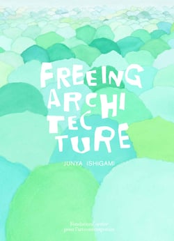 Junya Ishigami Freeing Architecture