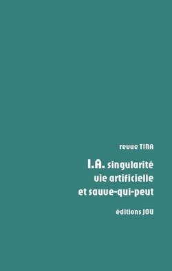 Revue TINA : I.A. singularité, vie artificielle et sauve-qui-peut