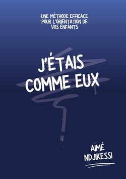 J'étais comme eux : Une méthode efficace pour l'orientation de vos enfants