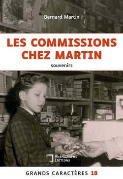 Les commissions chez Martin : Souvenirs d'un petit gars normand des années 50 Grands Caractères 18