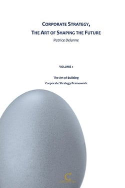 Corporate Strategy, The Art of Shaping the Future : Volume 1 - The Art of Building Corporate Strategy Framework