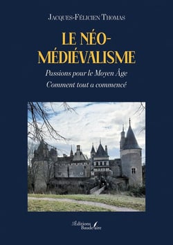 Le néo-médiévalisme : Passions pour le Moyen Âge - Comment tout a commencé