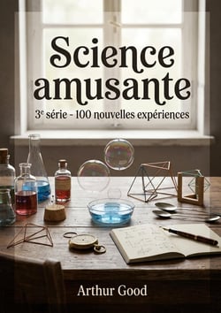 Science amusante - 3e série - 100 nouvelles expériences : Découvrez des expériences scientifiques amusantes et faciles à réaliser avec ce troisième volume de la série La Science Amusante par Tom Tit.